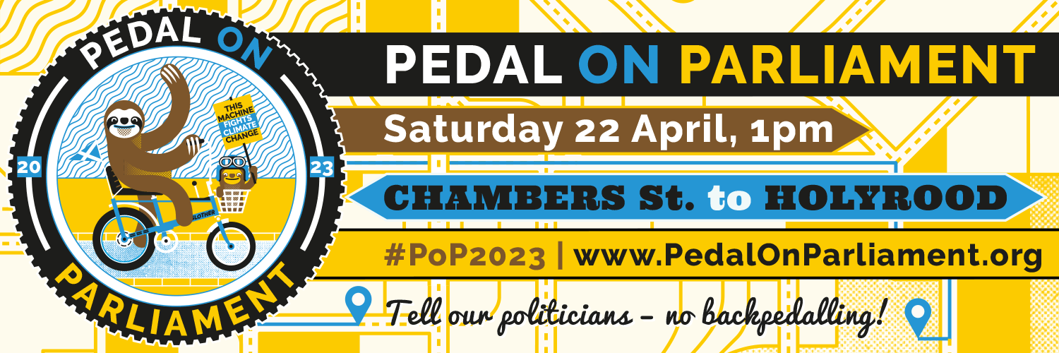 Pedal on Parliament banner, giving the date and time: Saturday 22 April, 1 pm Outline of where the ride is going : Chambers Street to Holyrood Hashtag for the event: #PoP2023 and the message PoP is sending to MSPs: Tell our politicians - no backpedalling!